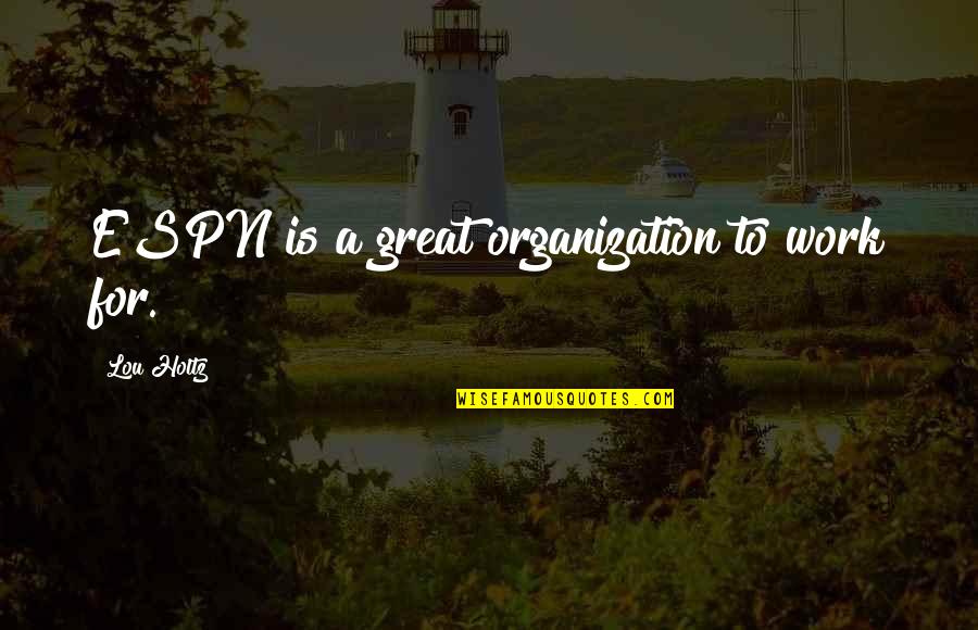 Gizli Nesne Quotes By Lou Holtz: ESPN is a great organization to work for. Gizli Nesne Quotes By Lou Holtz: ESPN is a great organization to work for.