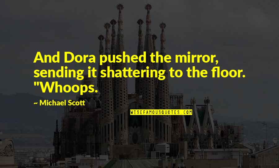 Gizli Nesne Quotes By Michael Scott: And Dora pushed the mirror, sending it shattering