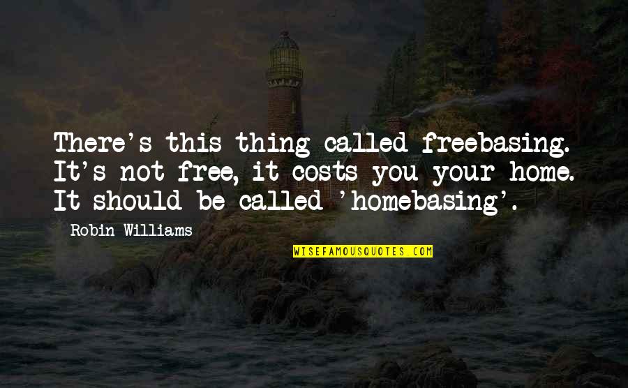 Gizmodo Quotes By Robin Williams: There's this thing called freebasing. It's not free, Gizmodo Quotes By Robin Williams: There's this thing called freebasing. It's not free,