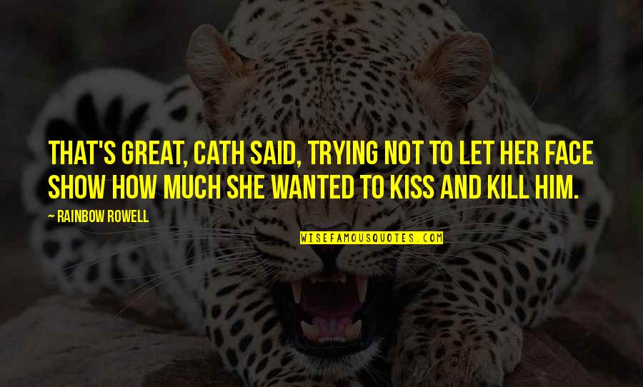 Gizos Quotes By Rainbow Rowell: That's great, Cath said, trying not to let Gizos Quotes By Rainbow Rowell: That's great, Cath said, trying not to let