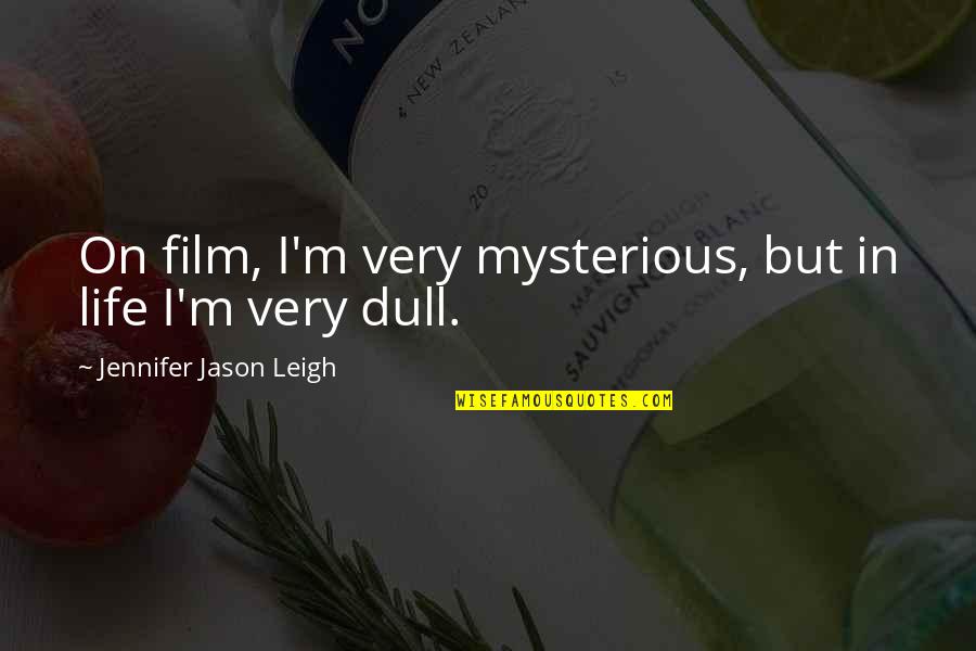 Gizzelle Quotes By Jennifer Jason Leigh: On film, I'm very mysterious, but in life Gizzelle Quotes By Jennifer Jason Leigh: On film, I'm very mysterious, but in life