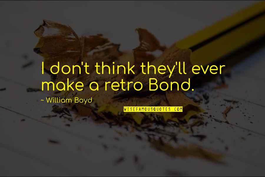 Gizzelle Quotes By William Boyd: I don't think they'll ever make a retro Gizzelle Quotes By William Boyd: I don't think they'll ever make a retro
