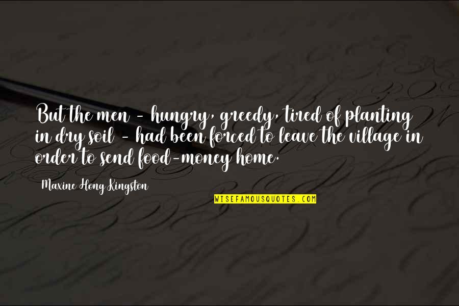 Gizzelle Sandoval Quotes By Maxine Hong Kingston: But the men - hungry, greedy, tired of Gizzelle Sandoval Quotes By Maxine Hong Kingston: But the men - hungry, greedy, tired of