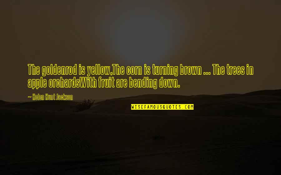 Gizzit Quotes By Helen Hunt Jackson: The goldenrod is yellow,The corn is turning brown