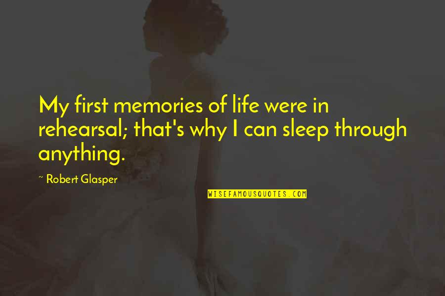Gjaldtaka Quotes By Robert Glasper: My first memories of life were in rehearsal;