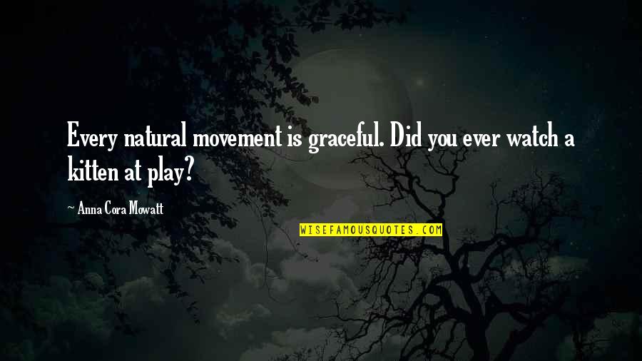 Gjejms Quotes By Anna Cora Mowatt: Every natural movement is graceful. Did you ever