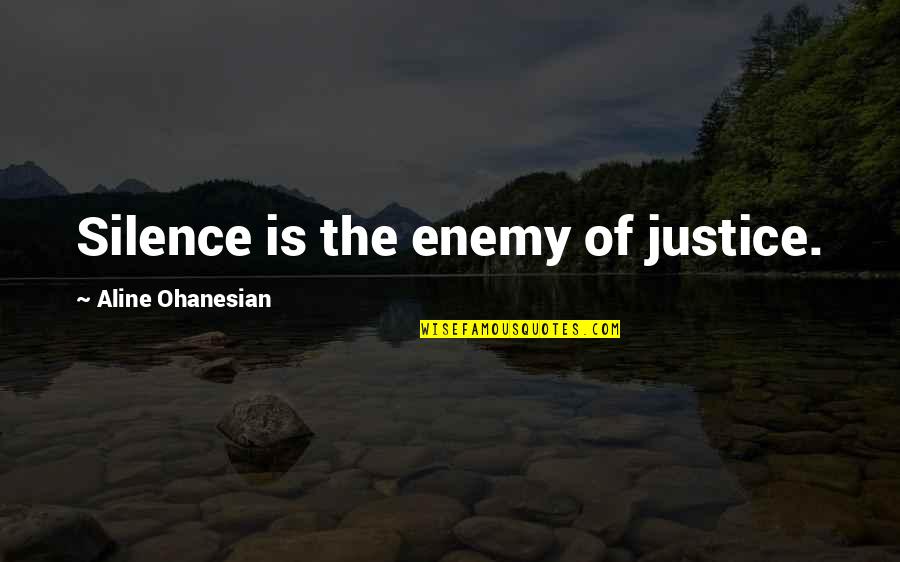 Gjellerup Rhus Quotes By Aline Ohanesian: Silence is the enemy of justice.