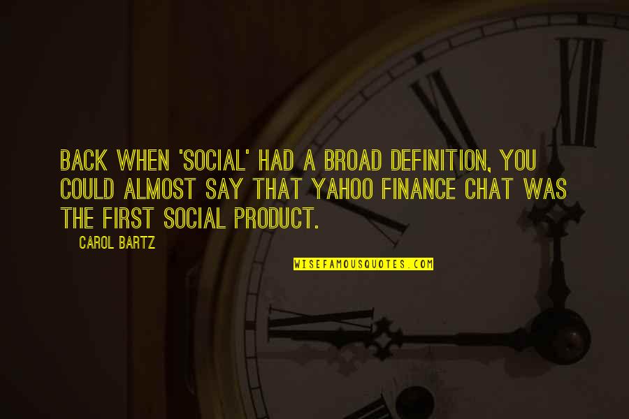 Gjendet Gomonia Quotes By Carol Bartz: Back when 'social' had a broad definition, you Gjendet Gomonia Quotes By Carol Bartz: Back when 'social' had a broad definition, you