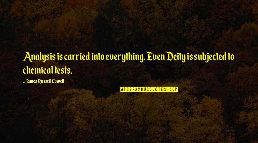 Gjendet Gomonia Quotes By James Russell Lowell: Analysis is carried into everything. Even Deity is Gjendet Gomonia Quotes By James Russell Lowell: Analysis is carried into everything. Even Deity is