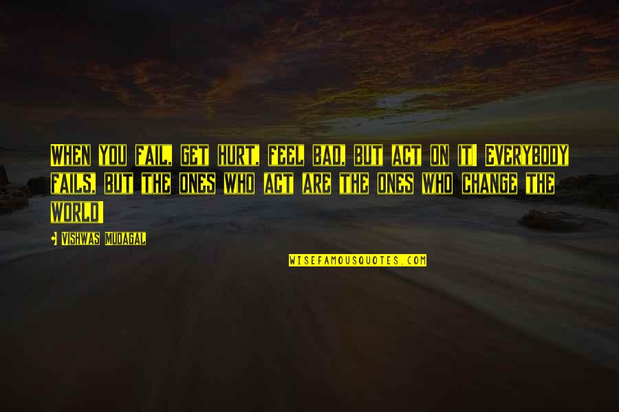 Gjendet Gomonia Quotes By Vishwas Mudagal: When you fail, get hurt, feel bad, but Gjendet Gomonia Quotes By Vishwas Mudagal: When you fail, get hurt, feel bad, but