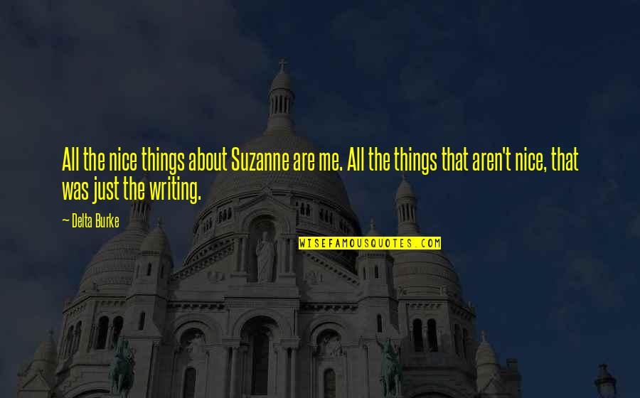 Gjendja Civile Quotes By Delta Burke: All the nice things about Suzanne are me. Gjendja Civile Quotes By Delta Burke: All the nice things about Suzanne are me.