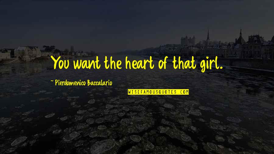 Gjeni Gjatesine Quotes By Pierdomenico Baccalario: You want the heart of that girl.