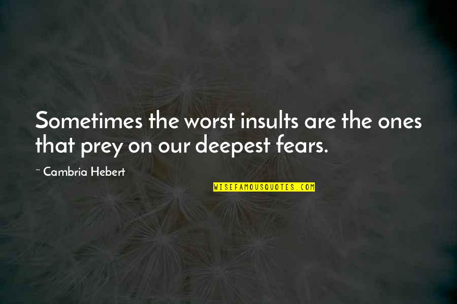 Gjeniu Quotes By Cambria Hebert: Sometimes the worst insults are the ones that