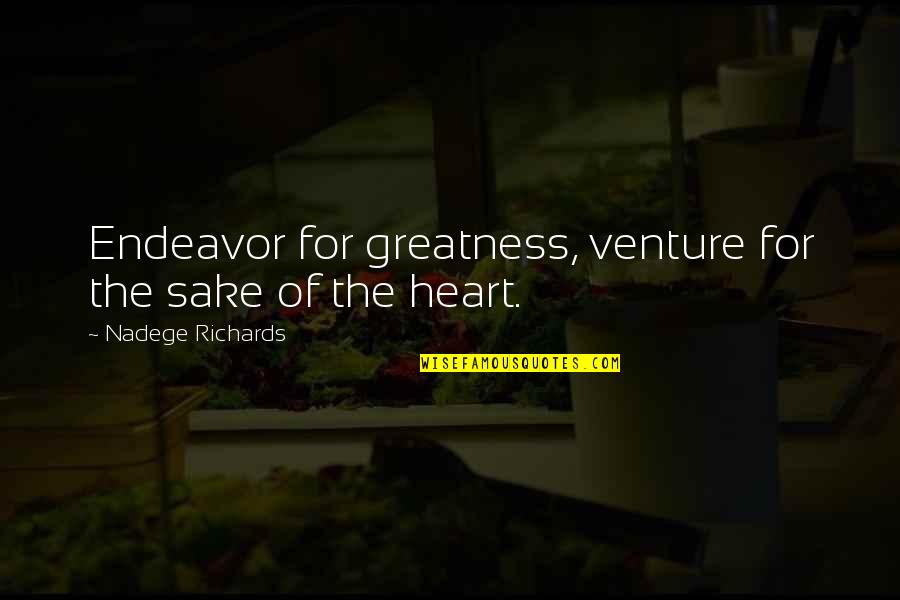 Gjennomsiktighet Quotes By Nadege Richards: Endeavor for greatness, venture for the sake of