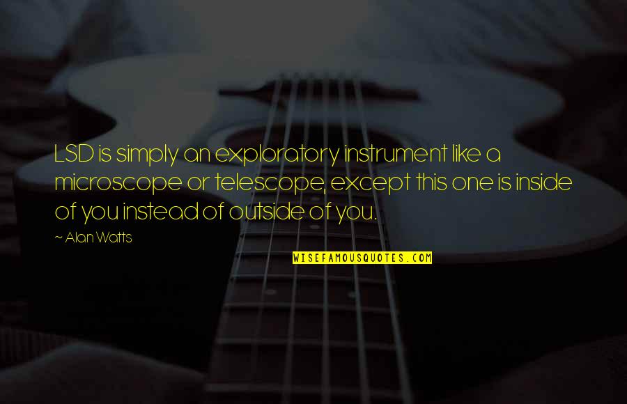 Gjerald Quotes By Alan Watts: LSD is simply an exploratory instrument like a Gjerald Quotes By Alan Watts: LSD is simply an exploratory instrument like a