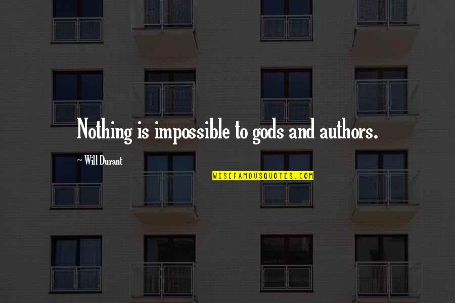 Gjerald Quotes By Will Durant: Nothing is impossible to gods and authors. Gjerald Quotes By Will Durant: Nothing is impossible to gods and authors.