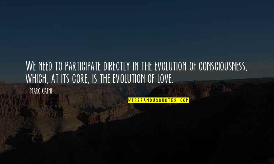 Gjerat Quotes By Marc Gafni: We need to participate directly in the evolution Gjerat Quotes By Marc Gafni: We need to participate directly in the evolution