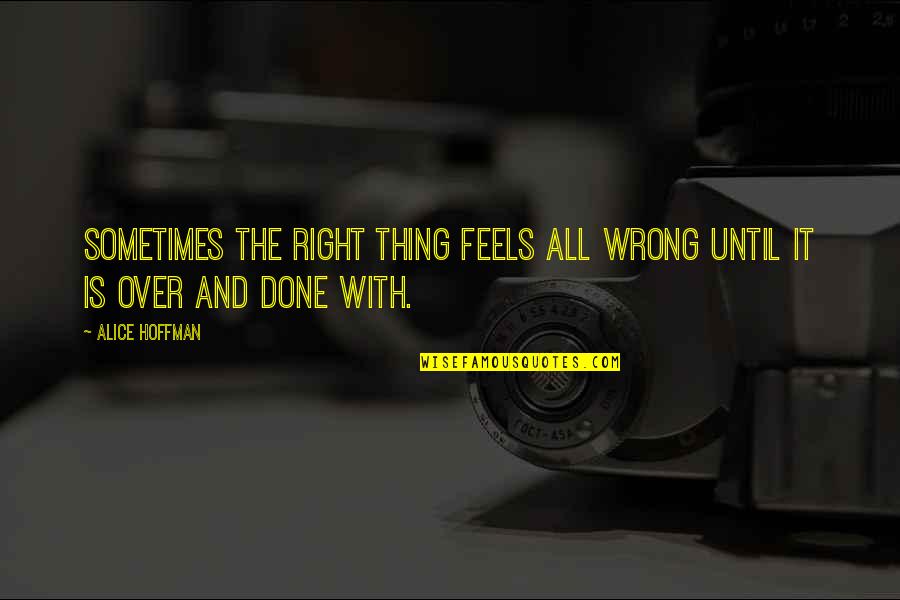 Gjerstad Plows Quotes By Alice Hoffman: Sometimes the right thing feels all wrong until