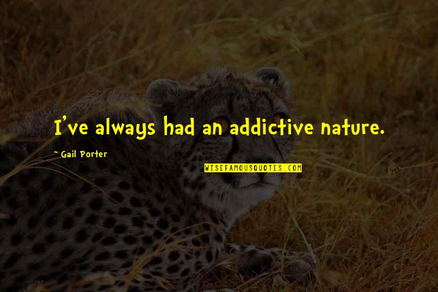 Gjerstad Plows Quotes By Gail Porter: I've always had an addictive nature.