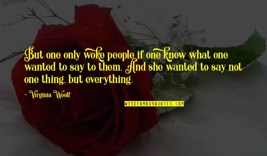 Gjerstad Plows Quotes By Virginia Woolf: But one only woke people if one knew