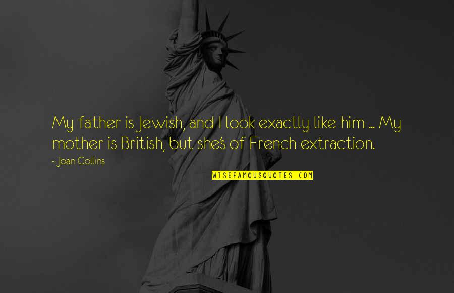 Gjertsen Norwegian Quotes By Joan Collins: My father is Jewish, and I look exactly