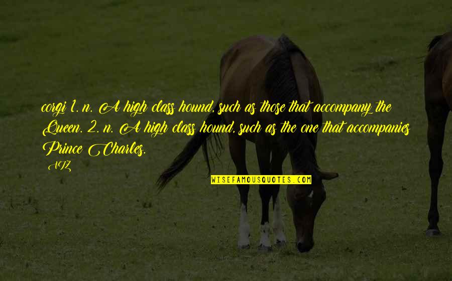Gjertsen Norwegian Quotes By VIZ: corgi 1. n. A high class hound, such Gjertsen Norwegian Quotes By VIZ: corgi 1. n. A high class hound, such