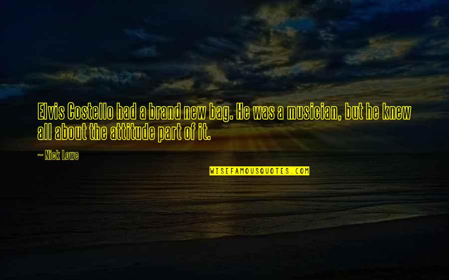 Gjethe Menexhiku Quotes By Nick Lowe: Elvis Costello had a brand new bag. He Gjethe Menexhiku Quotes By Nick Lowe: Elvis Costello had a brand new bag. He