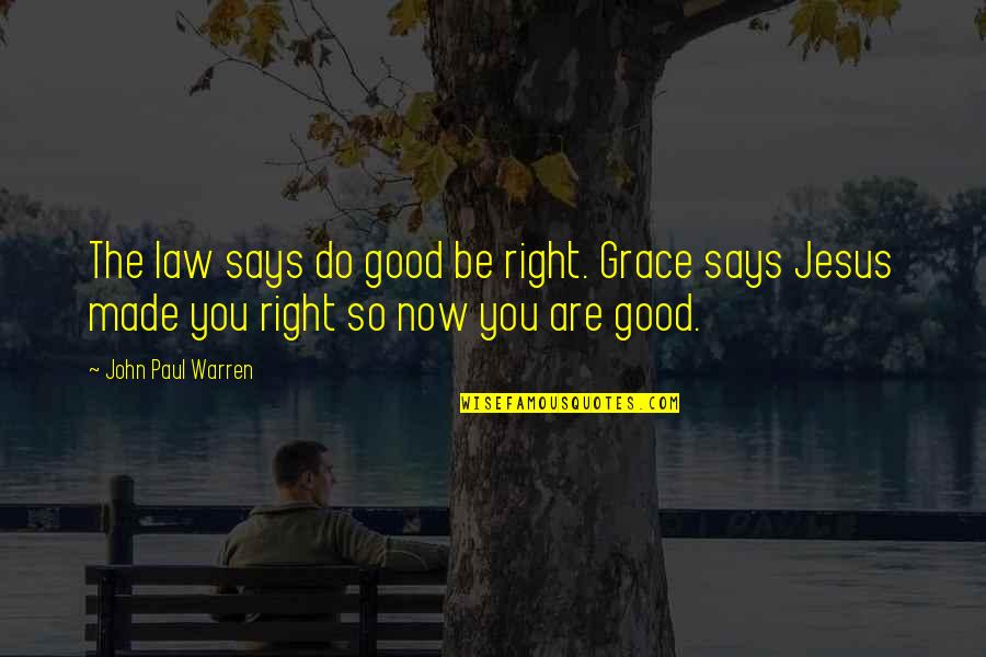 Gjevat Kelmendi Quotes By John Paul Warren: The law says do good be right. Grace