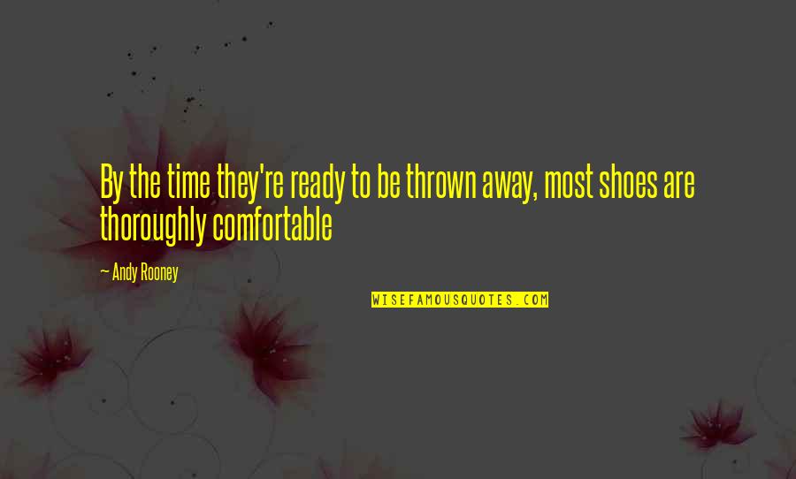 Gjevat Mehmeti Quotes By Andy Rooney: By the time they're ready to be thrown