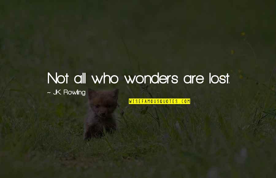 Gjevat Mehmeti Quotes By J.K. Rowling: Not all who wonders are lost. Gjevat Mehmeti Quotes By J.K. Rowling: Not all who wonders are lost.