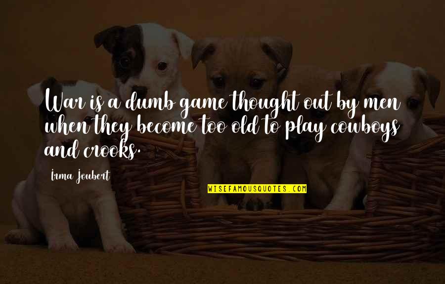Gjevat Qena Quotes By Irma Joubert: War is a dumb game thought out by