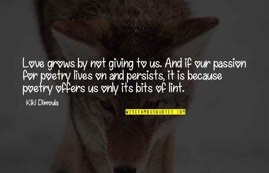 Gjinjet Quotes By Kiki Dimoula: Love grows by not giving to us. And Gjinjet Quotes By Kiki Dimoula: Love grows by not giving to us. And