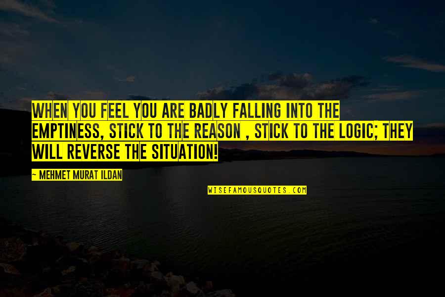 Gjinjet Quotes By Mehmet Murat Ildan: When you feel you are badly falling into Gjinjet Quotes By Mehmet Murat Ildan: When you feel you are badly falling into