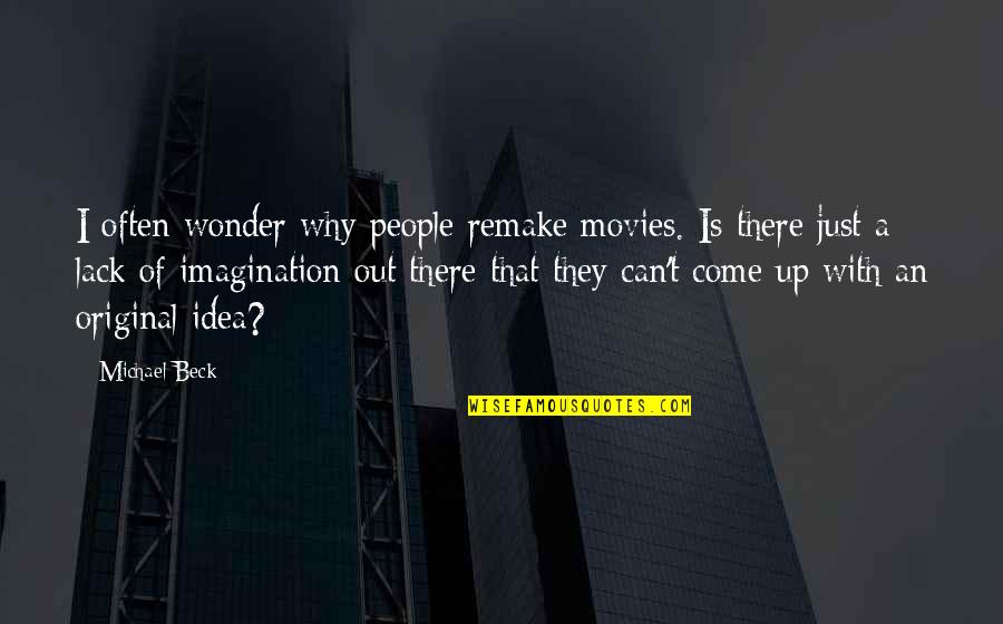 Gjinjte Quotes By Michael Beck: I often wonder why people remake movies. Is