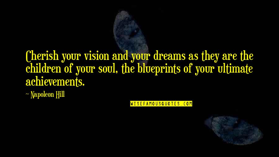 Gjinjte Quotes By Napoleon Hill: Cherish your vision and your dreams as they