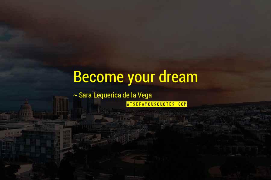 Gjis Pronounce Quotes By Sara Lequerica De La Vega: Become your dream