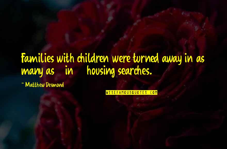 Gjithesesi Quotes By Matthew Desmond: Families with children were turned away in as