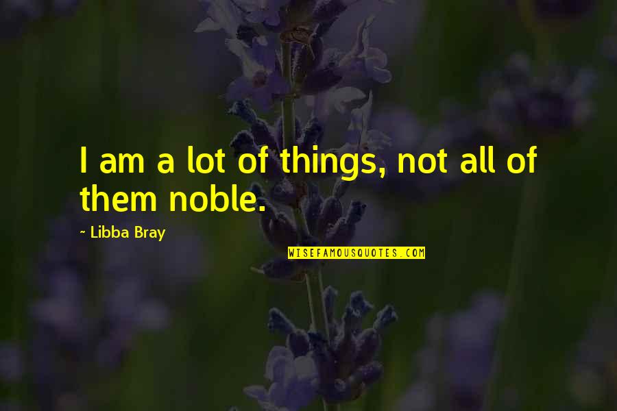 Gjl Animal Feeds Quotes By Libba Bray: I am a lot of things, not all
