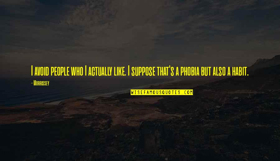 Gjl Regjkjv Quotes By Morrissey: I avoid people who I actually like. I