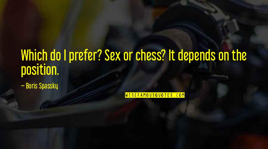 Gjodark Quotes By Boris Spassky: Which do I prefer? Sex or chess? It Gjodark Quotes By Boris Spassky: Which do I prefer? Sex or chess? It