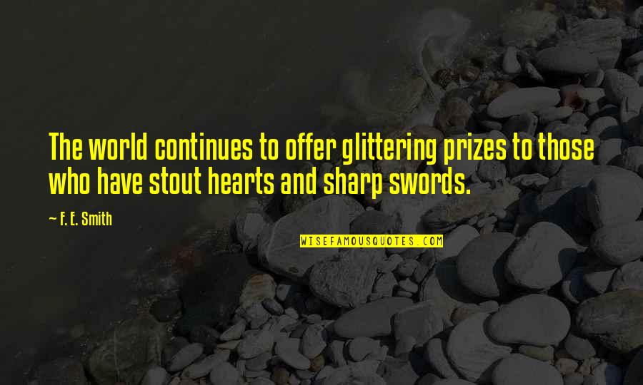 Gjorg Quotes By F. E. Smith: The world continues to offer glittering prizes to Gjorg Quotes By F. E. Smith: The world continues to offer glittering prizes to