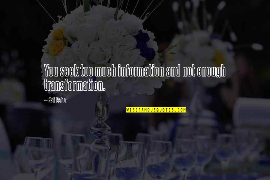 Gjorgji Dimitrov Quotes By Sai Baba: You seek too much information and not enough
