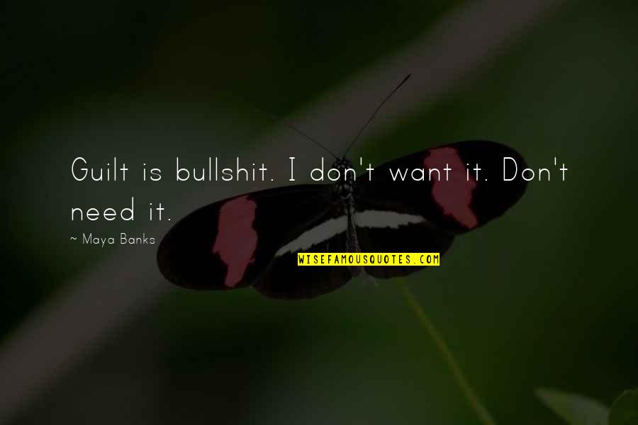 Gjorgji Nedelkoski Quotes By Maya Banks: Guilt is bullshit. I don't want it. Don't Gjorgji Nedelkoski Quotes By Maya Banks: Guilt is bullshit. I don't want it. Don't