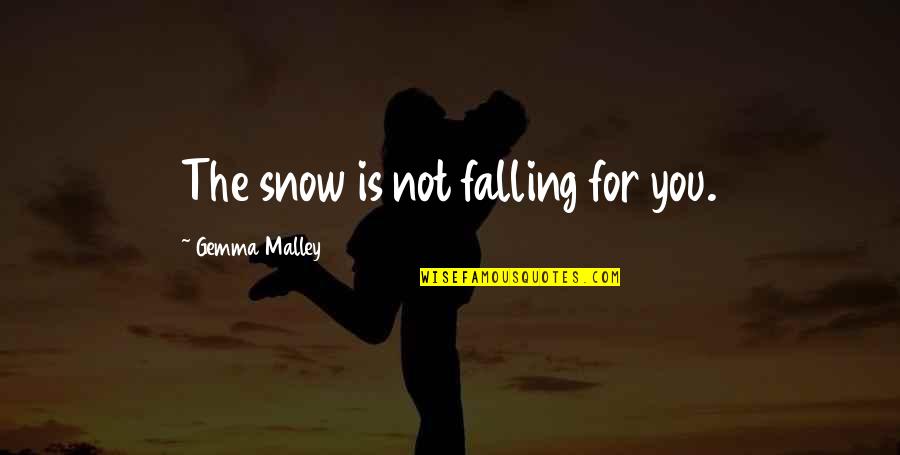 Gjovalin Dokaj Quotes By Gemma Malley: The snow is not falling for you. Gjovalin Dokaj Quotes By Gemma Malley: The snow is not falling for you.