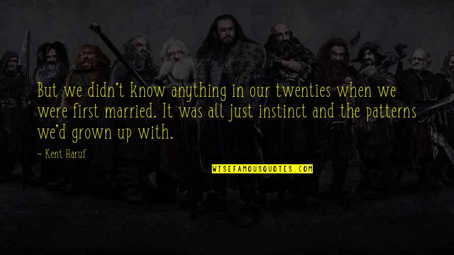 Gjovalin Nonaj Quotes By Kent Haruf: But we didn't know anything in our twenties