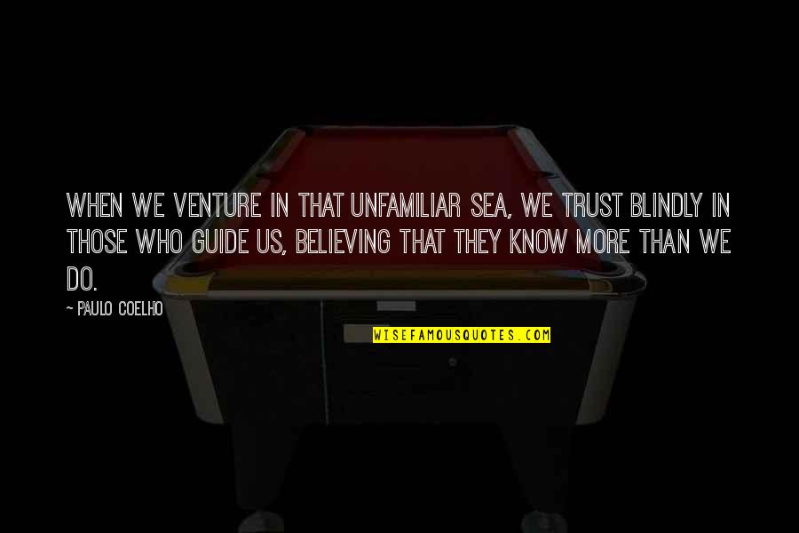 Gjreggie Quotes By Paulo Coelho: When we venture in that unfamiliar sea, we