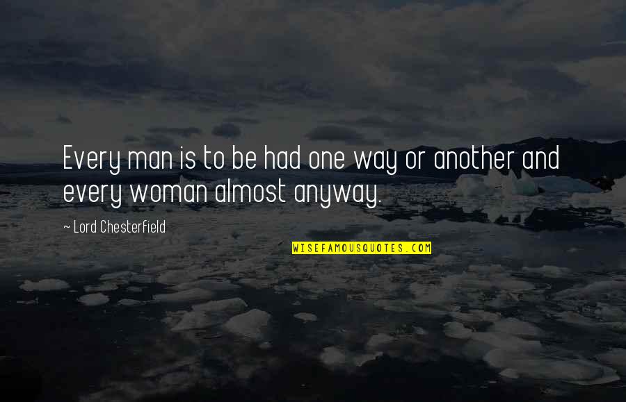 Gjres Llc Quotes By Lord Chesterfield: Every man is to be had one way