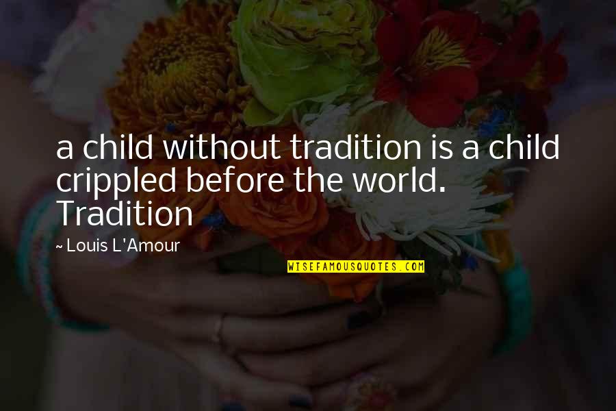 Gjuha Angleze Quotes By Louis L'Amour: a child without tradition is a child crippled