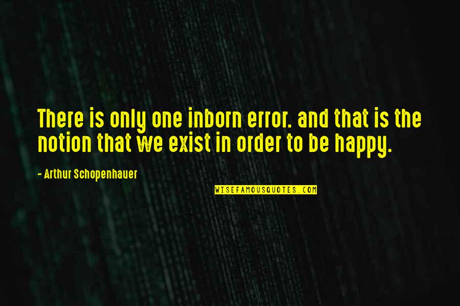 Gk Chesterfield Quotes By Arthur Schopenhauer: There is only one inborn error. and that