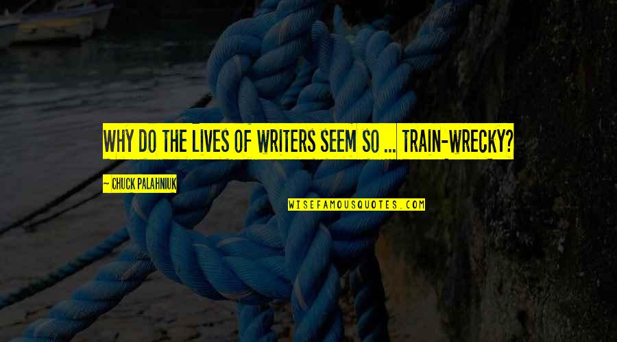 Gk Chesterton Art Quotes By Chuck Palahniuk: Why do the lives of writers seem so Gk Chesterton Art Quotes By Chuck Palahniuk: Why do the lives of writers seem so